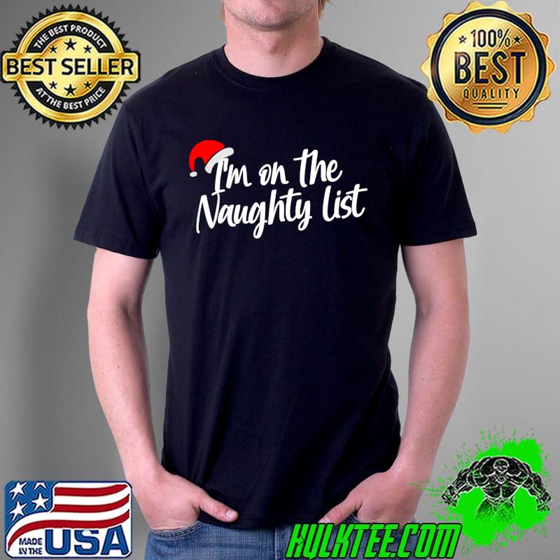 I'm on the Naughty List with a Santa Hat T-Shirt Unisex I'm on the Naughty List with a Santa Hat T-Shirt Unisex