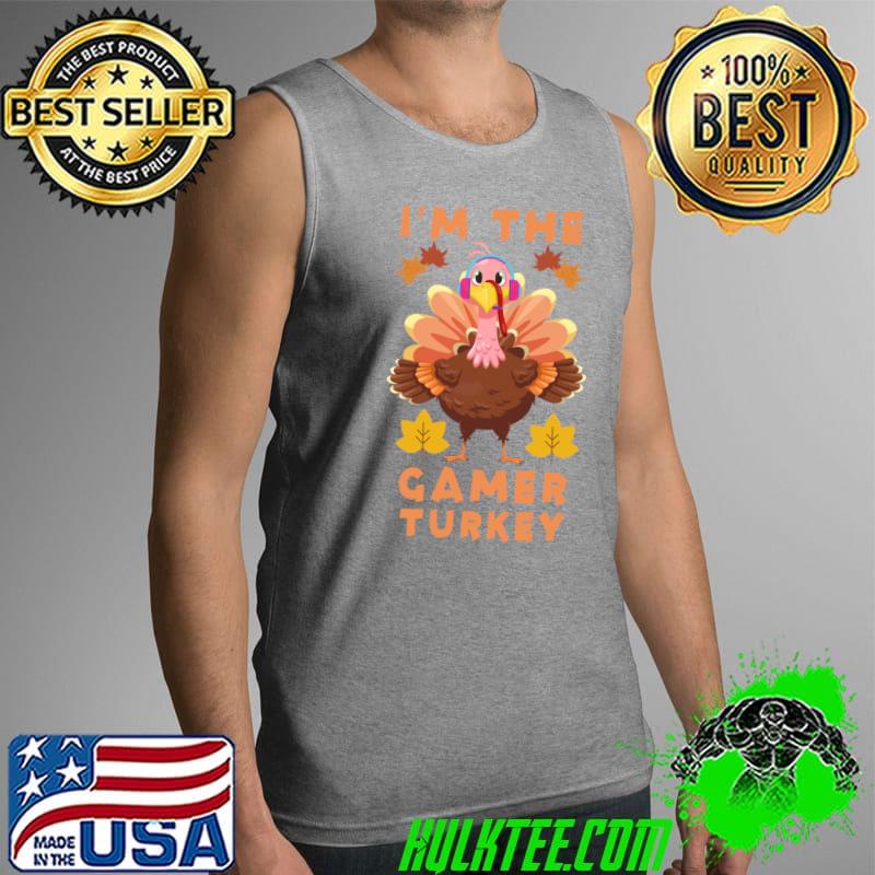 I'm the Gamer Turkey Funny Thanksgiving Costume Gaming T-s Tank Top I'm the Gamer Turkey Funny Thanksgiving Costume Gaming T-s Tank Top