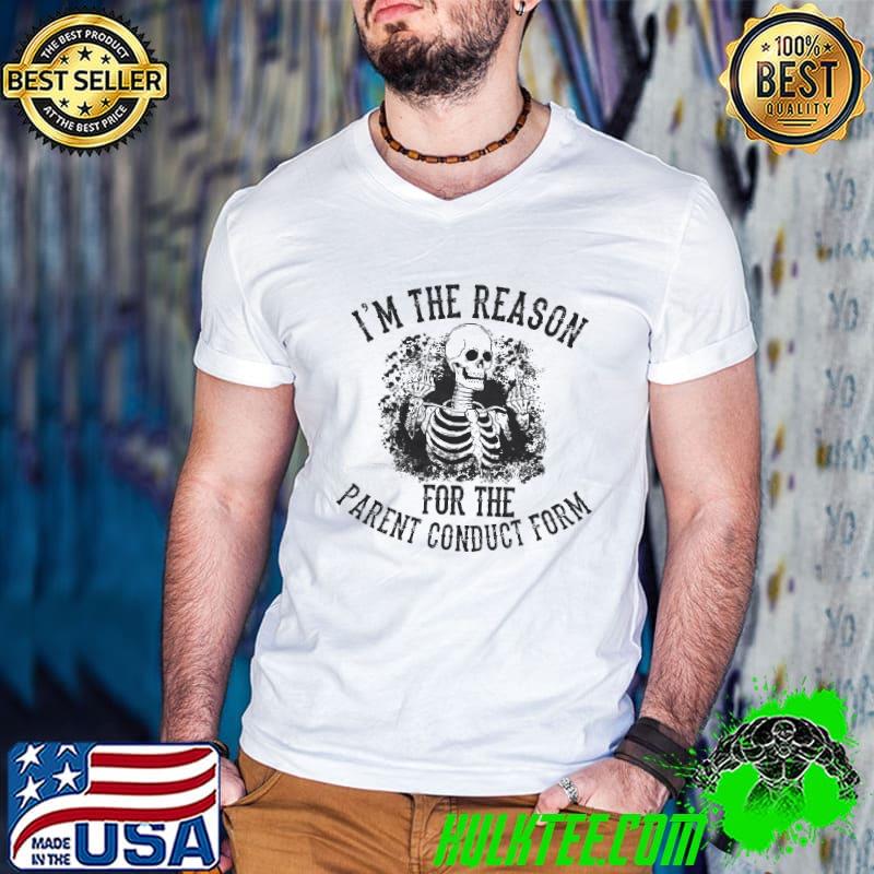 I'm The Reason For The Parent Conduct Form Skull Shirt