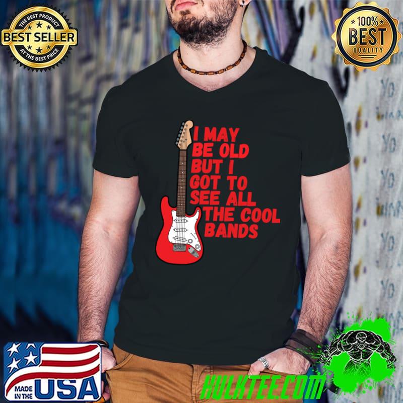 I May Be Old But I Got To See All The Cool Bands Essential T-Shirt