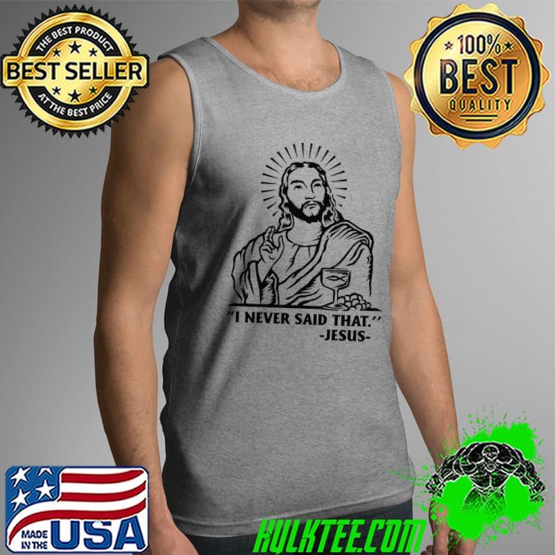 I Never Said That Jesus Shirt Tank Top I Never Said That Jesus Shirt Tank Top