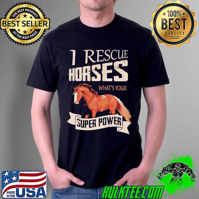 I RESCUE HORSES WHAT’S YOUR SUPER POWER SHIRT Unisex I RESCUE HORSES WHAT’S YOUR SUPER POWER SHIRT Unisex