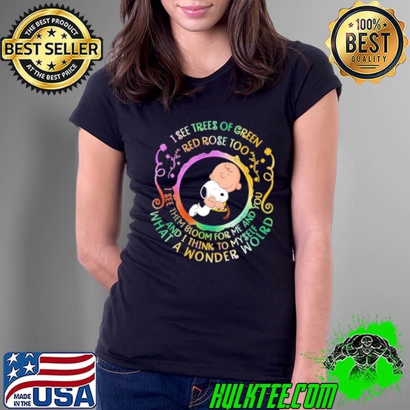 I See Trees Of Green Red Rose Too Snoopy Shirt