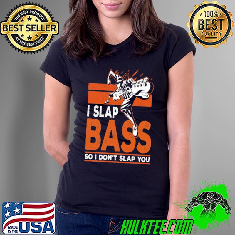 I Slap Bass So I Don't Slap You Guitar shirt