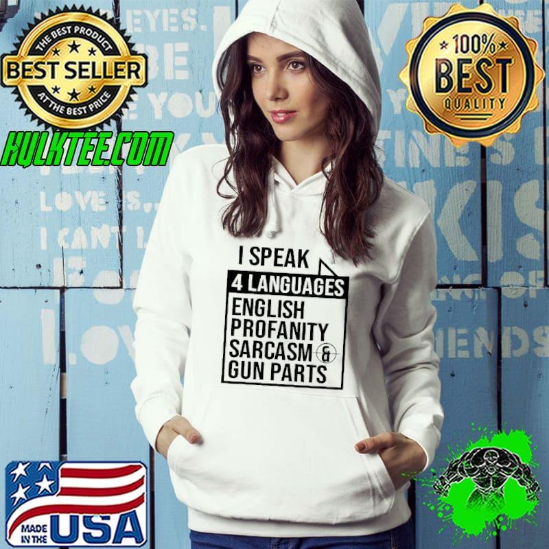 I Speak 4 Languages English Profanity Sarcasm Gun Parts Shirt