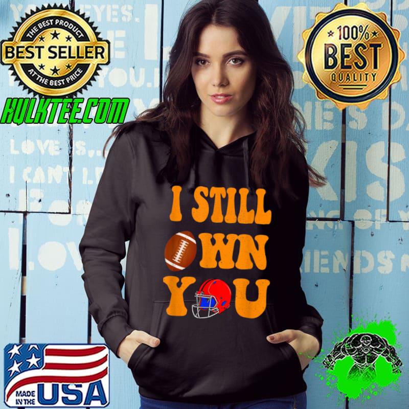I Still Own You Great American Football Fans Shirt