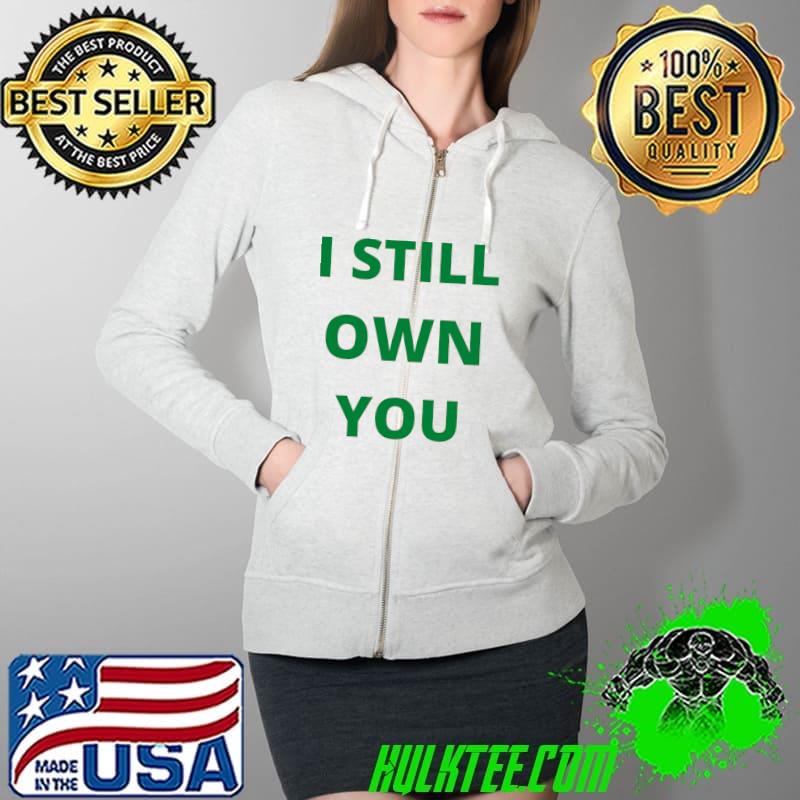 I Still Own You Quarterback Football Motivational Statement Classic T-Shirt Full Zip Hooded I Still Own You Quarterback Football Motivational Statement Classic T-Shirt Full Zip Hooded