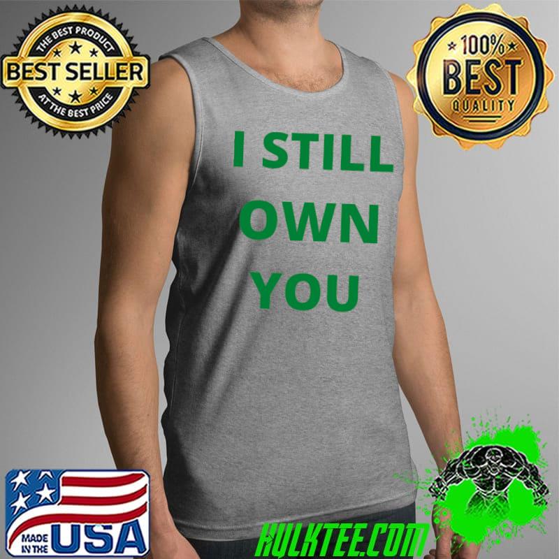 I Still Own You Quarterback Football Motivational Statement Classic T-Shirt Tank Top I Still Own You Quarterback Football Motivational Statement Classic T-Shirt Tank Top
