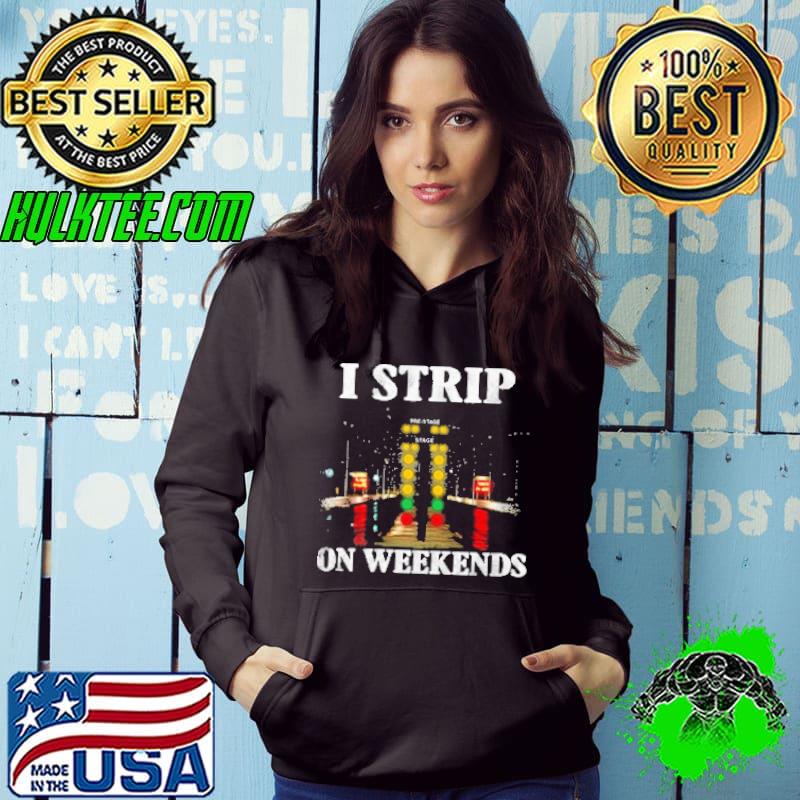 I Strip On Weekends Shirt