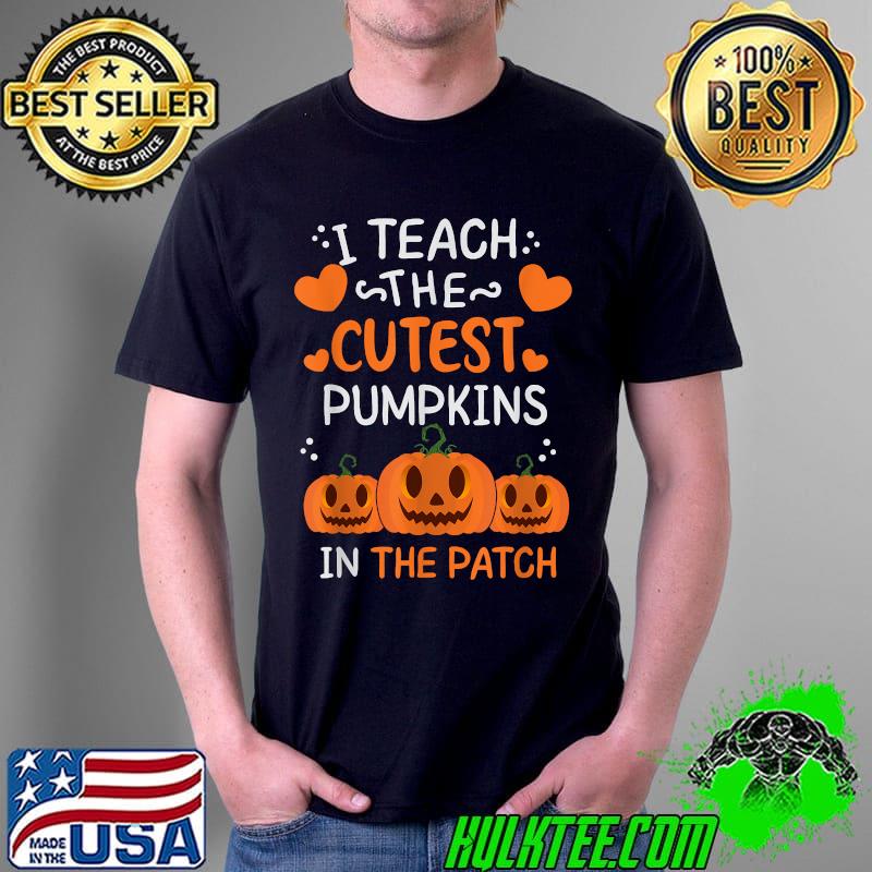 I Teach The Cutest Pumpkins In The Patch Halloween T-Shirt Unisex I Teach The Cutest Pumpkins In The Patch Halloween T-Shirt Unisex