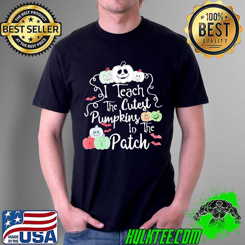 I Teach The Cutest Pumpkins In The Patch Shirt