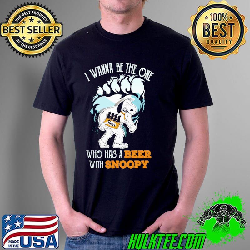 I wanna be the one who has beer with snoopy s Unisex I wanna be the one who has beer with snoopy s Unisex