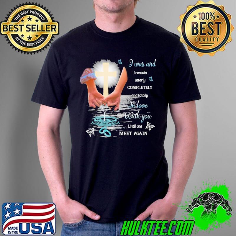 I Was And I Remain Utterly Completely And Totally In Love With You Shirt