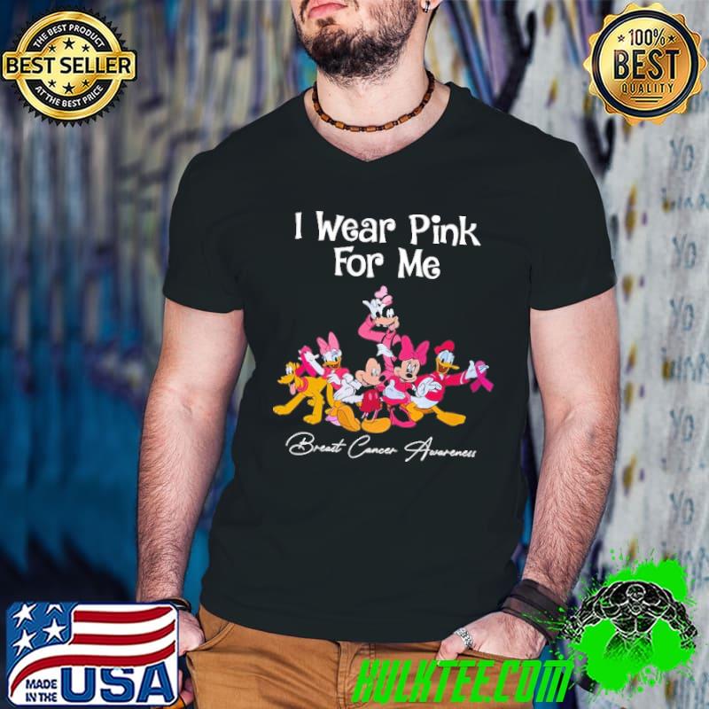 I Wear Pink For Me Breast Cancer Awareness Mickey Friends Shirt I Wear Pink For Me Breast Cancer Awareness Mickey Friends Shirt