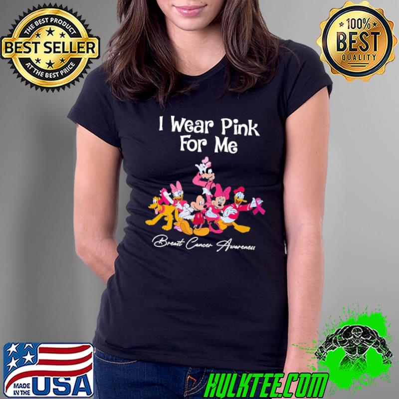 I Wear Pink For Me Breast Cancer Awareness Mickey Friends Shirt Ladies Tee I Wear Pink For Me Breast Cancer Awareness Mickey Friends Shirt Ladies Tee