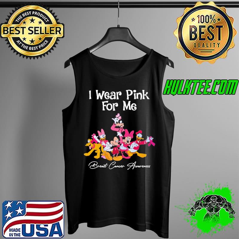 I Wear Pink For Me Breast Cancer Awareness Mickey Friends Shirt Tank Top I Wear Pink For Me Breast Cancer Awareness Mickey Friends Shirt Tank Top