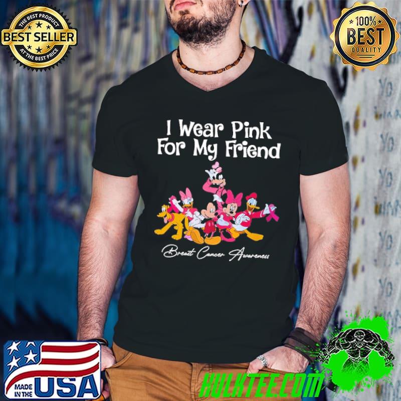 I Wear Pink For My Friend Breast Cancer Awareness Mickey Friends Shirt