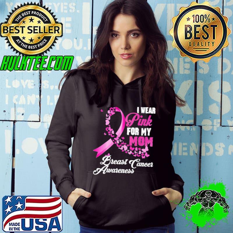 I Wear Pink For My Mom Breast Cancer Awareness Shirt Hoodie I Wear Pink For My Mom Breast Cancer Awareness Shirt Hoodie