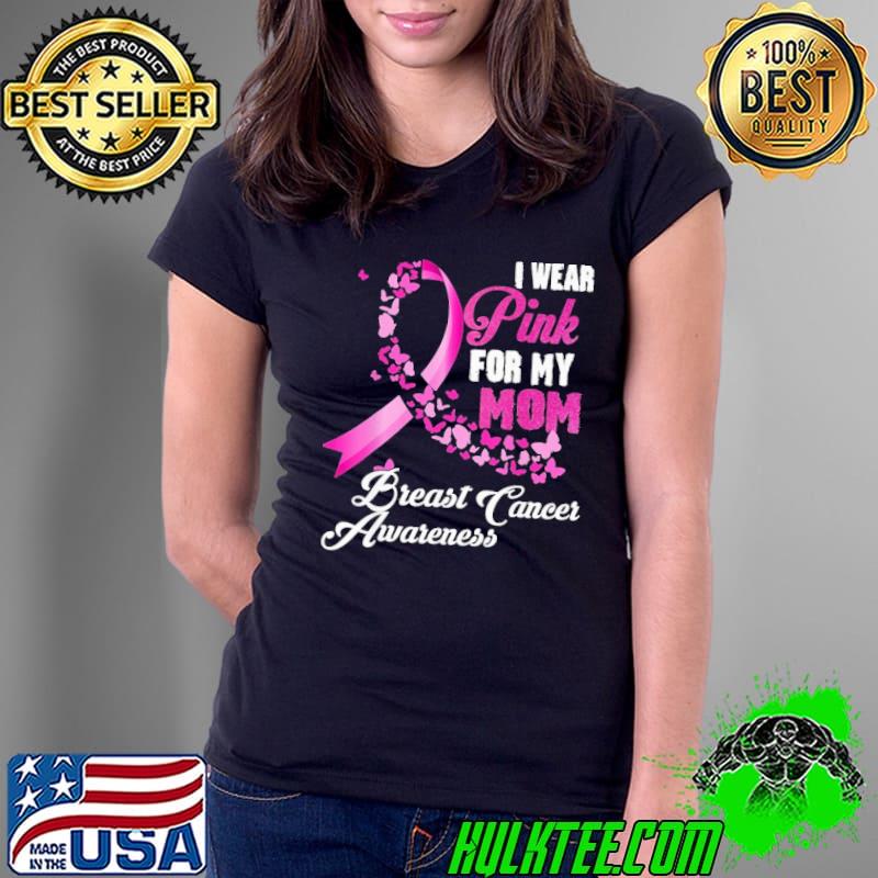 I Wear Pink For My Mom Breast Cancer Awareness Shirt Ladies Tee I Wear Pink For My Mom Breast Cancer Awareness Shirt Ladies Tee