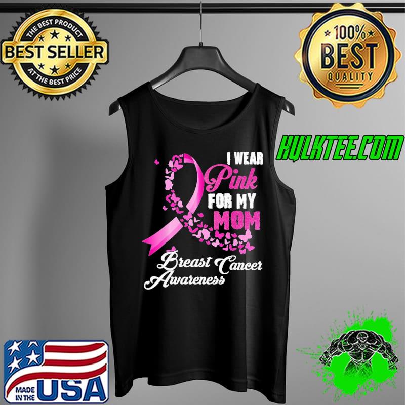 I Wear Pink For My Mom Breast Cancer Awareness Shirt Tank Top I Wear Pink For My Mom Breast Cancer Awareness Shirt Tank Top