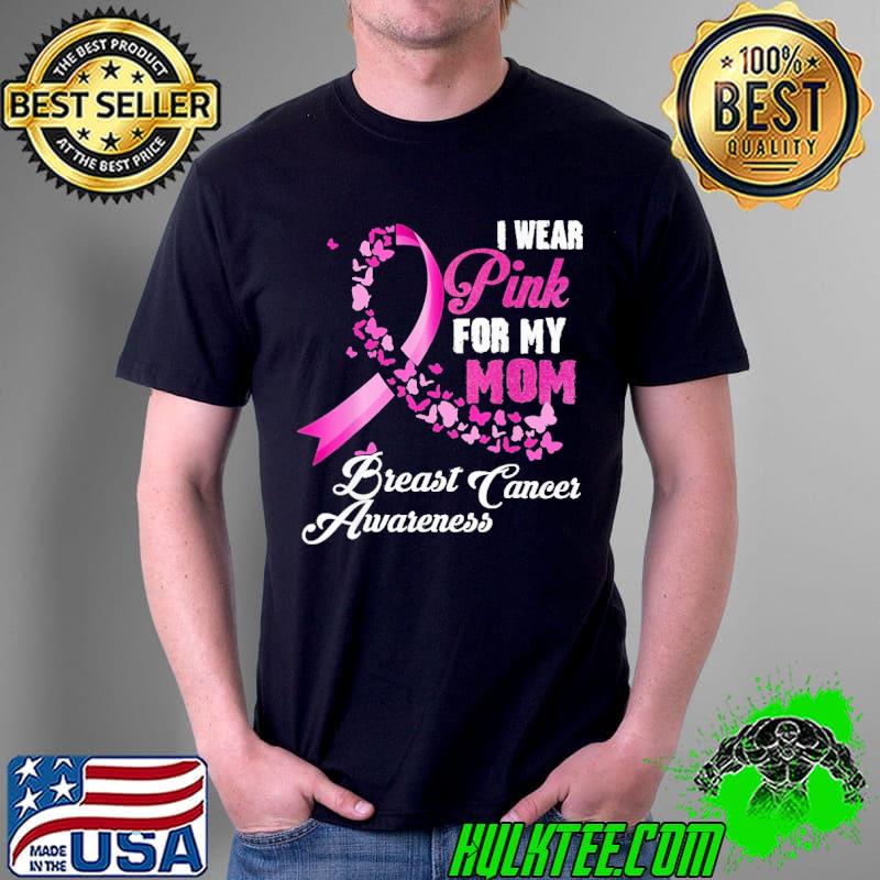 I Wear Pink For My Mom Breast Cancer Awareness Shirt