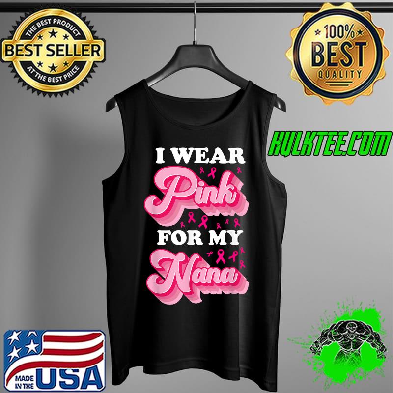I Wear Pink For My Nana Ribbon Pink Heart T-Shirt Tank Top I Wear Pink For My Nana Ribbon Pink Heart T-Shirt Tank Top