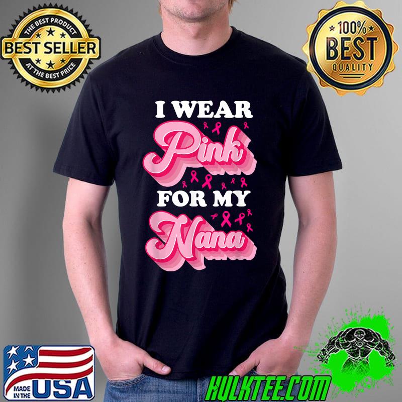 I Wear Pink For My Nana Ribbon Pink Heart T-Shirt Unisex I Wear Pink For My Nana Ribbon Pink Heart T-Shirt Unisex