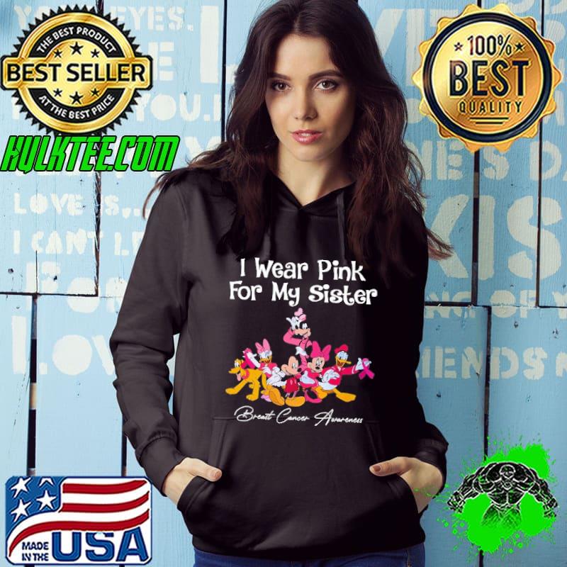 I Wear Pink For My Sister Mickey Friends Breast Cancer Awareness Shirt Hoodie I Wear Pink For My Sister Mickey Friends Breast Cancer Awareness Shirt Hoodie