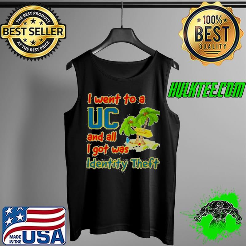 I went to a UC Beach and all I got was identity theft s Tank Top I went to a UC Beach and all I got was identity theft s Tank Top