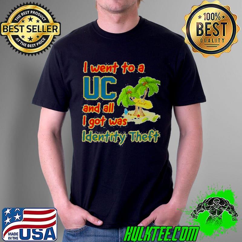 I went to a UC Beach and all I got was identity theft shirt