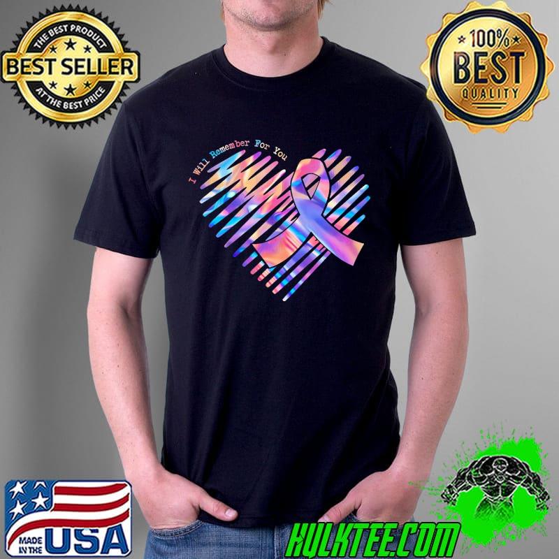 I Will Will Remember For You Alzheimer's Awarenes Love Shirt Unisex I Will Will Remember For You Alzheimer's Awarenes Love Shirt Unisex