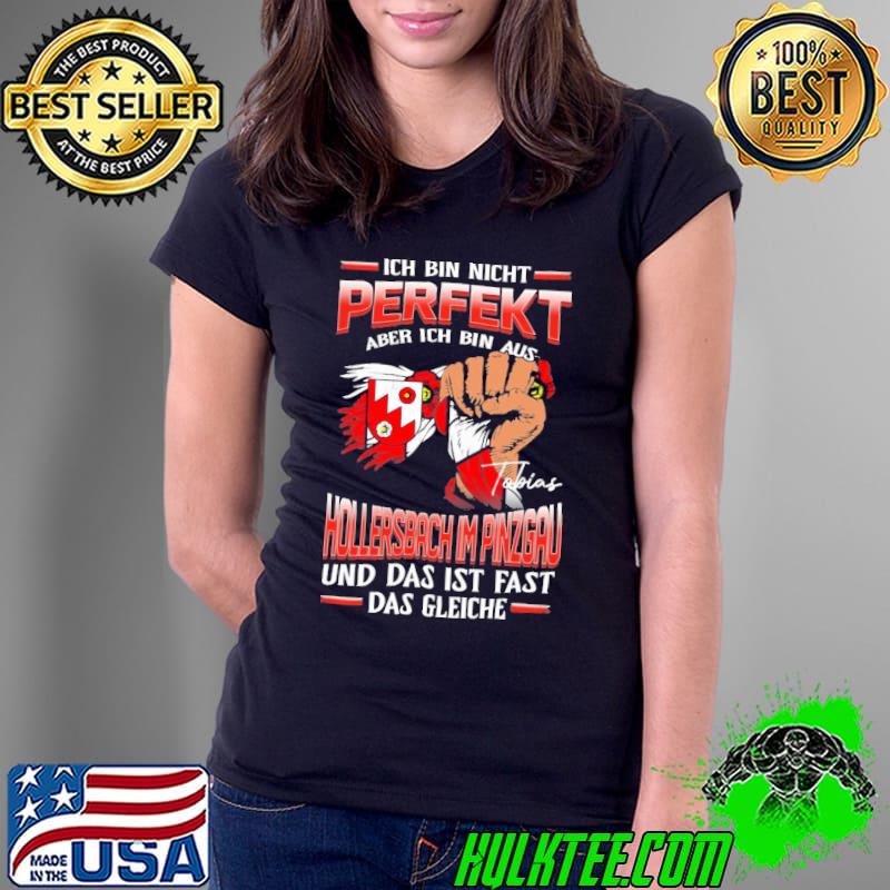 Ich bin nicht perfekt aber ich bin aus Hollersbach im pinzgau und das ist fast das gleiche s Ladies Tee Ich bin nicht perfekt aber ich bin aus Hollersbach im pinzgau und das ist fast das gleiche s Ladies Tee