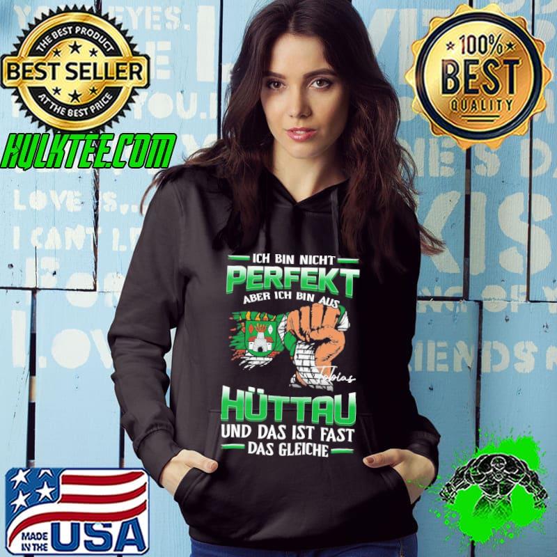 Ich bin nicht perfekt aber ich bin aus Hüttau und das ist fast das gleiche shirt