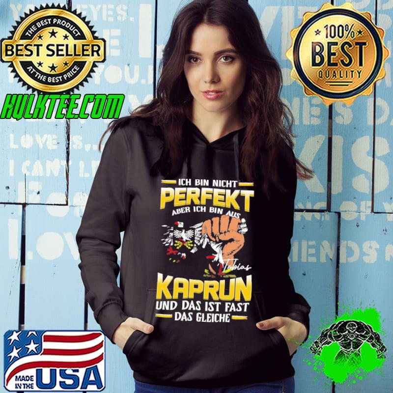 Ich bin nicht perfekt aber ich bin aus Kaprun und das ist fast das gleiche shirt