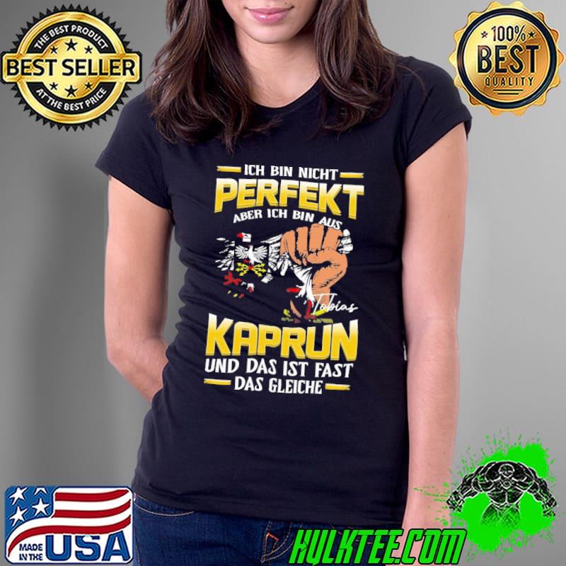 Ich bin nicht perfekt aber ich bin aus Kaprun und das ist fast das gleiche s Ladies Tee Ich bin nicht perfekt aber ich bin aus Kaprun und das ist fast das gleiche s Ladies Tee