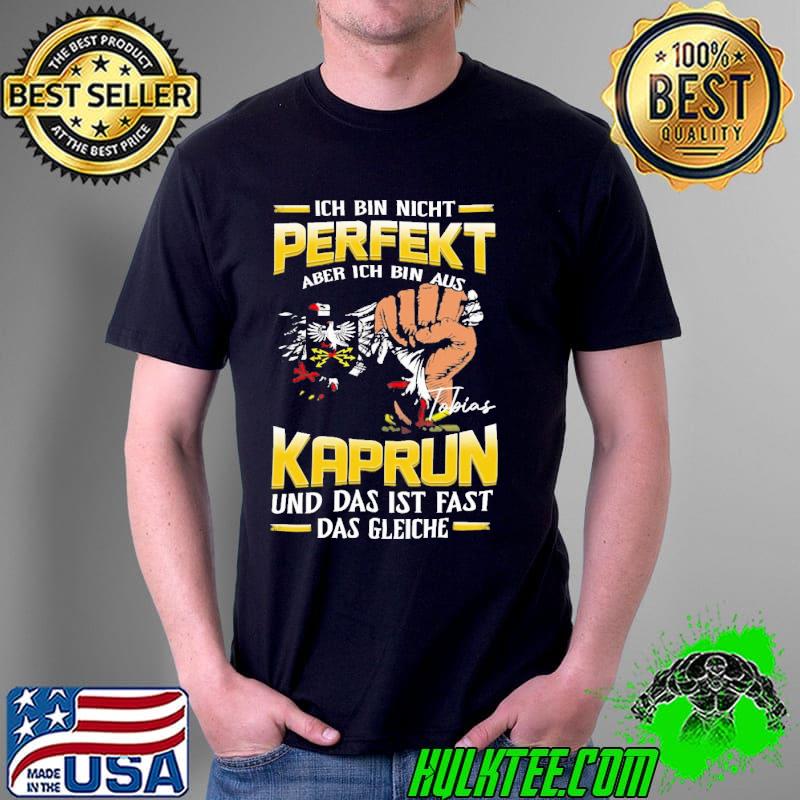 Ich bin nicht perfekt aber ich bin aus Kaprun und das ist fast das gleiche s Unisex Ich bin nicht perfekt aber ich bin aus Kaprun und das ist fast das gleiche s Unisex
