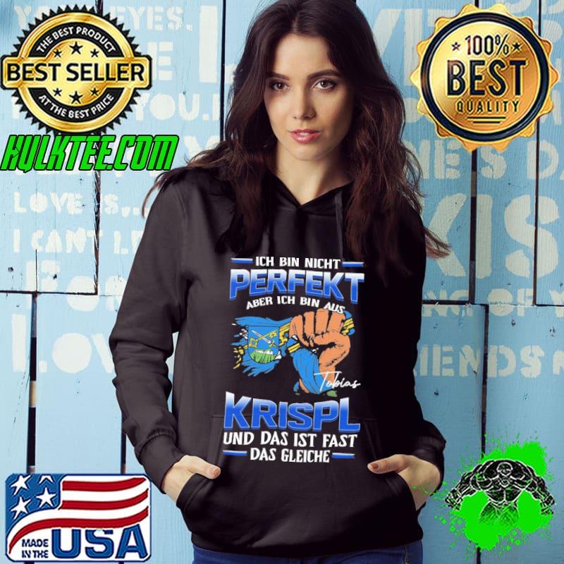 Ich bin nicht perfekt aber ich bin aus Krispl und das ist fast das gleiche shirt