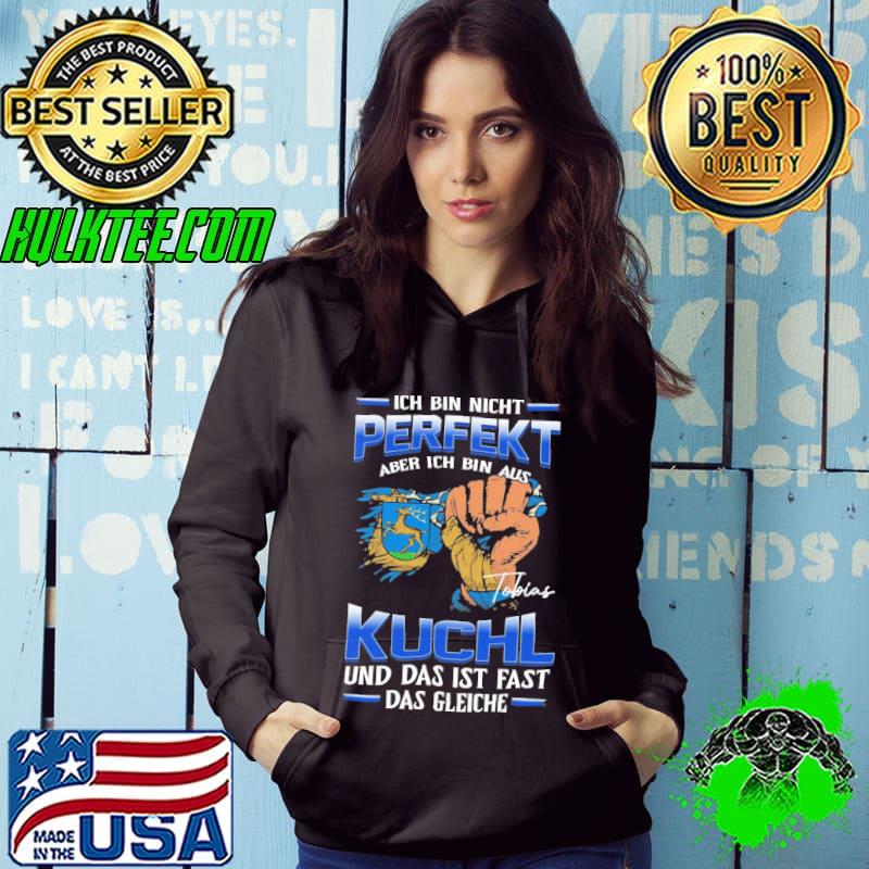Ich bin nicht perfekt aber ich bin aus Kuchl und das ist fast das gleiche shirt
