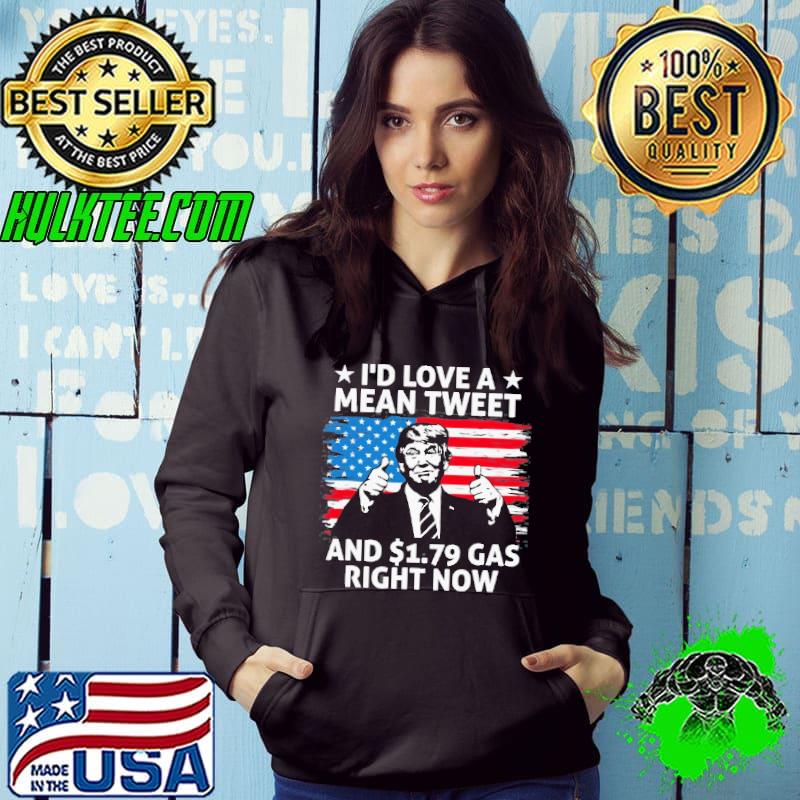 I'd Love A Mean Tweet And $1.79 Gas Right Now American Flag Trump Shirt