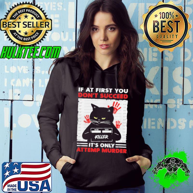 If at first You don’t succeed it’s only attemp murder Black Cat Killer shirt