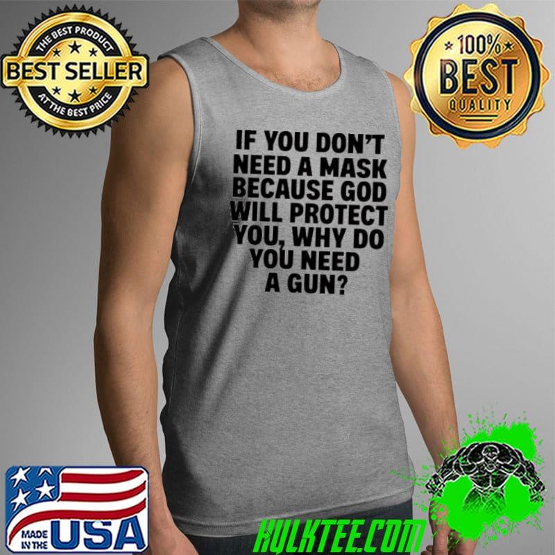If you don’t need a mask because god will protect you why do you need a gun s Tank Top If you don’t need a mask because god will protect you why do you need a gun s Tank Top