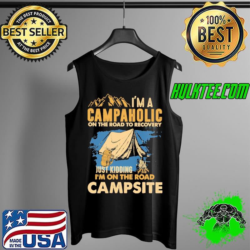 Im a campaholic on the road to recovery just kidding im on the road campsite s Tank Top Im a campaholic on the road to recovery just kidding im on the road campsite s Tank Top