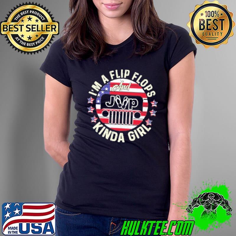 Im a flip flops and jeep kinda girl american flag 4th of july independence s Ladies Tee Im a flip flops and jeep kinda girl american flag 4th of july independence s Ladies Tee