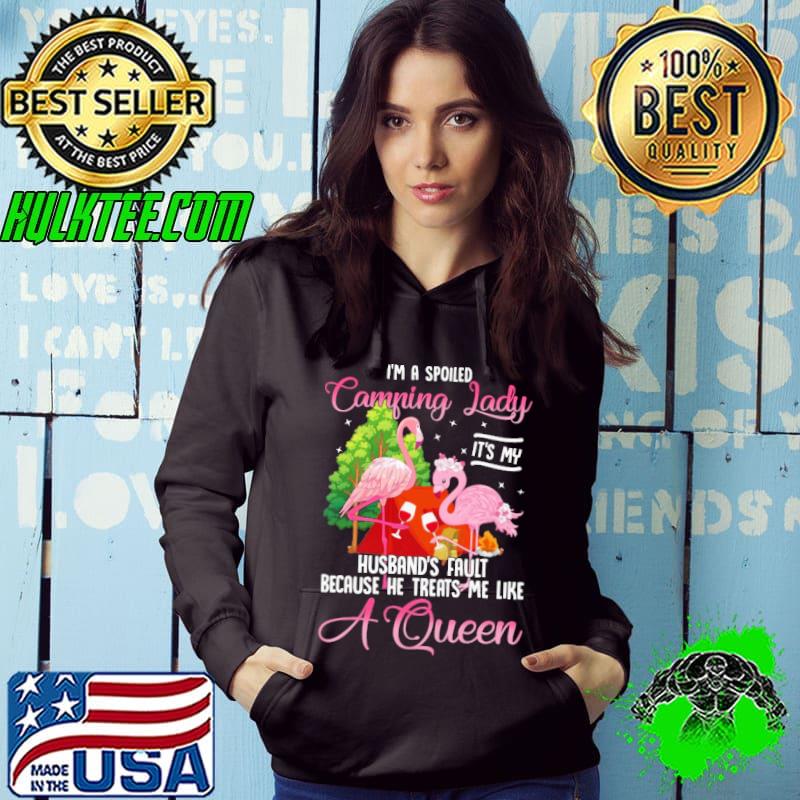 Im a spoiled camping lady its my husband fault because he treats me like a queen flamingo shirt