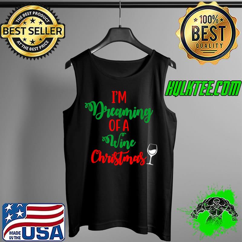 I’m Dreaming Of A Wine Christmas Ugly Xmas Ugly Christmas T Shirt Tank Top I’m Dreaming Of A Wine Christmas Ugly Xmas Ugly Christmas T Shirt Tank Top