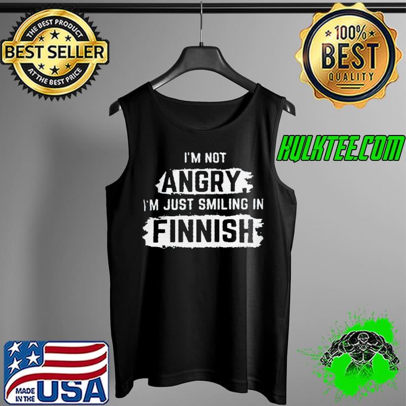 I’m not angry i’m just smiling in finnish Tank Top I’m not angry i’m just smiling in finnish Tank Top