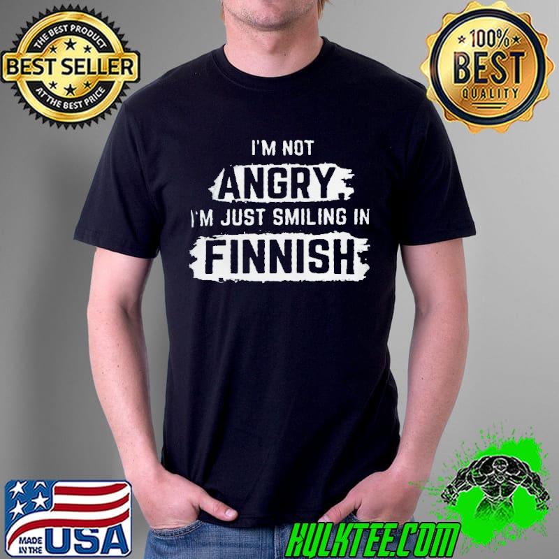 I’m not angry i’m just smiling in finnish Unisex I’m not angry i’m just smiling in finnish Unisex