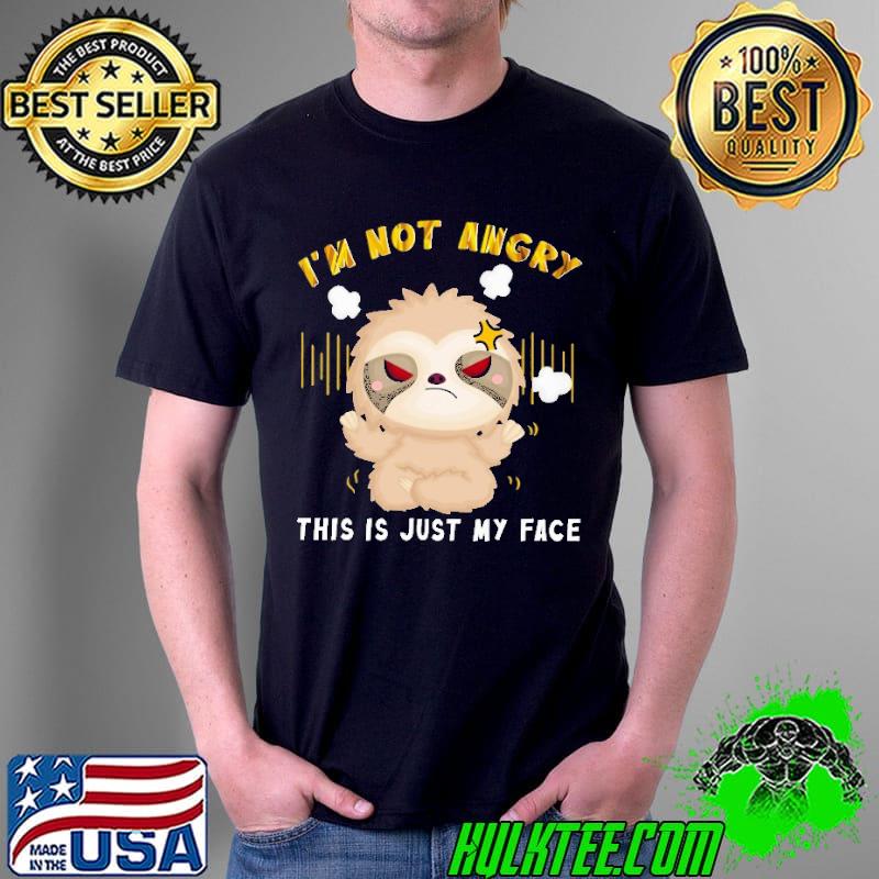 I'm Not Angry This Is Just My Face Sloth Shirt Unisex I'm Not Angry This Is Just My Face Sloth Shirt Unisex