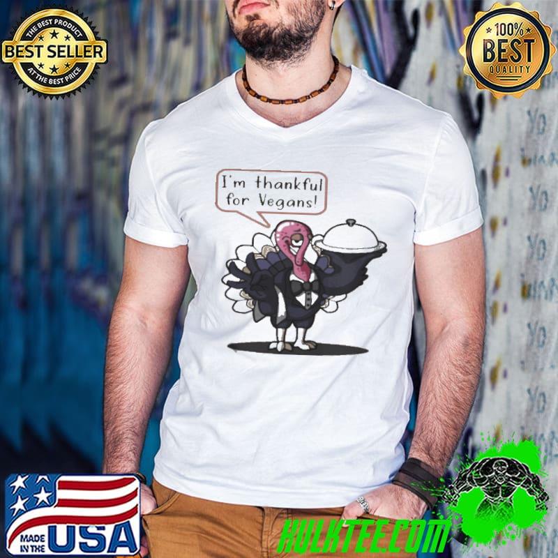 I’m Thankful For Vegans Thanksgiving Turkey Shirt