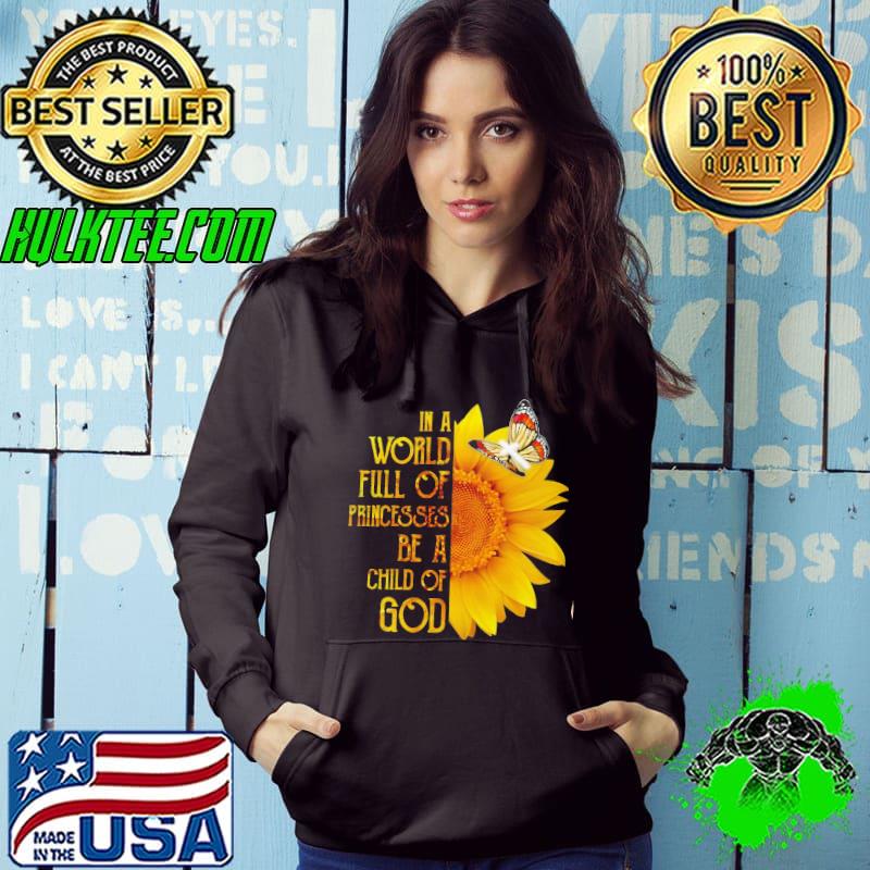 In A World Full Of Princesses Be A Child Of God Sunflower Shirt
